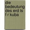 Die Bedeutung Des Erd Ls F R Kuba door Bj Rn Barchmann