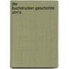 Die Buchdrucker-Geschichte Ulm's. by Konrad Dieterich Hassler