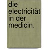 Die Electricität in der Medicin. by Hugo Wilhelm Von Ziemssen