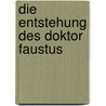 Die Entstehung des Doktor Faustus door Thomas Mann