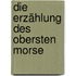 Die Erzählung des Obersten Morse