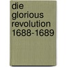 Die Glorious Revolution 1688-1689 by Barbara Cisneros