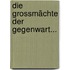 Die Grossmächte Der Gegenwart...