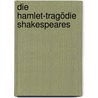 Die Hamlet-Tragödie Shakespeares door Shakespeares