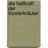 Die Heilkraft der Klosterkräuter by Axel Gutjahr