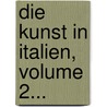 Die Kunst In Italien, Volume 2... door Balthasar Speth