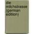 Die Milchstrasse (German Edition)