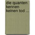Die Quanten kennen keinen Tod ...
