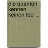 Die Quanten kennen keinen Tod ... by Jolan Rieger