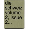 Die Schweiz, Volume 2, Issue 2... by Carl Grosse