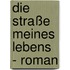 Die Straße meines Lebens - Roman