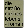 Die Straße meines Lebens - Roman door Lothar Fleischer