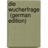 Die Wucherfrage  (German Edition) door Walther Munzinger