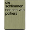 Die schlimmen Nonnen von Poitiers by Felix Dahn