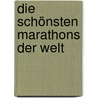 Die schönsten Marathons der Welt by Alexander James