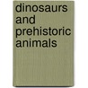 Dinosaurs and Prehistoric Animals by Janet Riehecky