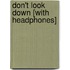 Don't Look Down [With Headphones]