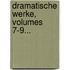 Dramatische Werke, Volumes 7-9...