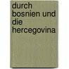 Durch Bosnien Und Die Hercegovina door Renner Heinrich