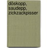 Döskopp, Saudepp, Zickzackpisser door Christina Zacker