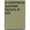 E-commerce Success Factors Of B2c door Silvija Kalpokaite