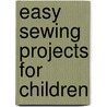 Easy Sewing Projects for Children door Ginny Farquhar