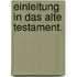 Einleitung in das Alte Testament.