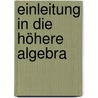 Einleitung in die höhere Algebra door Dronke Adolf