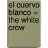 El Cuervo Blanco = The White Crow