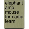 Elephant Amp Mouse Turn Amp Learn by Hélène Montardre