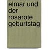 Elmar und der rosarote Geburtstag door David Mckee