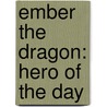 Ember the Dragon: Hero of the Day door Kay Lynne Virgin