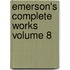 Emerson's Complete Works Volume 8