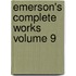 Emerson's Complete Works Volume 9