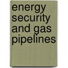 Energy Security And Gas Pipelines door Volkan A-zdemir