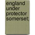 England Under Protector Somerset;