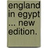 England in Egypt ... New edition.