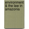 Environment & the Law in Amazonia door James M. Cooper
