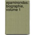 Epaminondas: Biographie, Volume 1