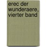 Erec Der Wunderaere, Vierter Band by Hartmann/