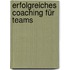 Erfolgreiches Coaching für Teams