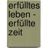 Erfülltes Leben - Erfüllte Zeit door Anselm Gr