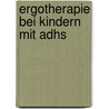 Ergotherapie Bei Kindern Mit Adhs door Britta Winter