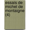 Essais de Michel de Montaigne (4) by Michel De Montaigne