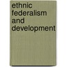 Ethnic Federalism And Development by Bayable Akalu