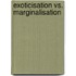 Exoticisation Vs. Marginalisation