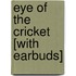Eye of the Cricket [With Earbuds]
