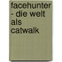 Facehunter - Die Welt als Catwalk