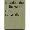 Facehunter - Die Welt als Catwalk door Yvan Rodic