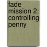 Fade Mission 2: Controlling Penny by Flambard Bolbeck